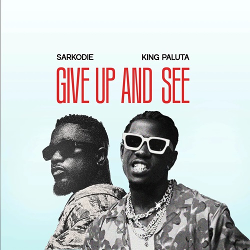 King Paluta x Sarkodie - Give Up and See